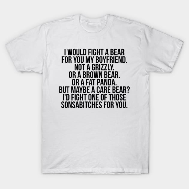 Would fight a bear for boyfriend T-Shirt by IndigoPine